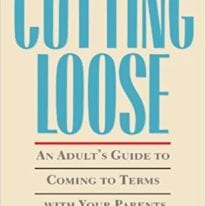 Cutting Loose: An Adult’s Guide to Coming to Terms with Your Parents