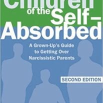 Children of the Self-Absorbed: A Grown-up’s Guide to Getting over Narcissistic Parents